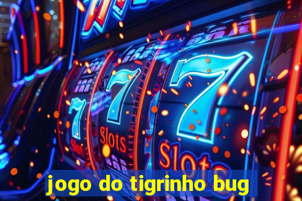 jogo do tigrinho bug